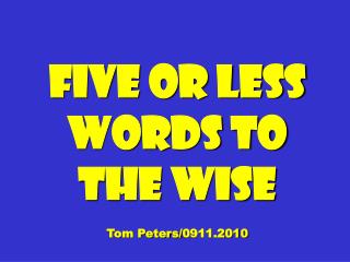 Five Or Less Words To The Wise Tom Peters/0911.2010