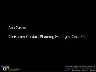 Ana Castro Consumer Contact Planning Manager, Coca-Cola
