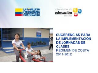 SUGERENCIAS PARA LA IMPLEMENTACIÓN DE JORNADAS DE CLASES RÉGIMEN DE COSTA 2011-2012