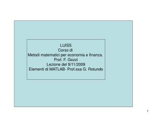 LUISS Corso di Metodi matematici per economia e finanza. Prof. F. Gozzi Lezione del 9/11/2009