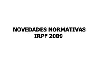 NOVEDADES NORMATIVAS IRPF 2009