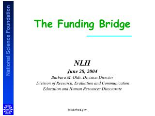 The Funding Bridge NLII June 28, 2004 Barbara M. Olds, Division Director