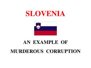 SLOVENIA AN EXAMPLE OF MURDEROUS CORRUPTION
