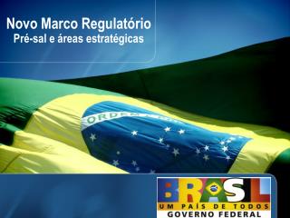 Novo Marco Regulatório Pré-sal e áreas estratégicas