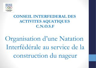 CONSEIL INTERFEDERAL DES ACTIVITES AQUATIQUES C.N.O.S.F