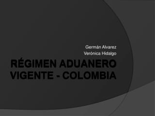 Régimen aduanero vigente - Colombia