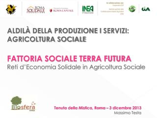 ALDILÀ DELLA PRODUZIONE I SERVIZI: AGRICOLTURA SOCIALE FATTORIA SOCIALE TERRA FUTURA