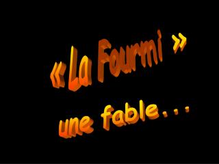 « La Fourmi  »