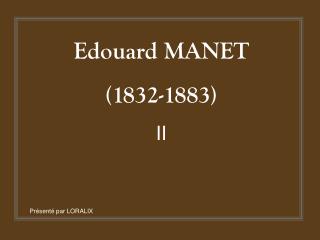 Edouard MANET (1832-1883) II