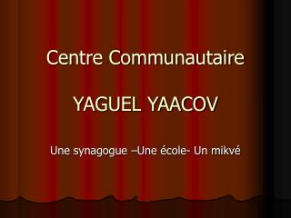 Centre Communautaire YAGUEL YAACOV