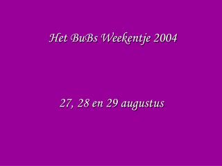 Het BuBs Weekentje 2004