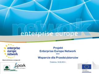 Projekt Enterprise Europe Network *** Wsparcie dla Przedsiębiorców Trzebnica, 18.09.2012 r.