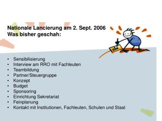 Nationale Lancierung am 2. Sept. 2006 Was bisher geschah: