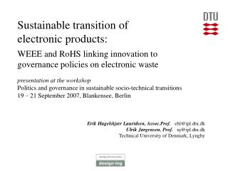 Erik Hagelskjær Lauridsen, Assoc.Prof. ehl@ipl.dtu.dk Ulrik Jørgensen, Prof. uj@ipl.dtu.dk