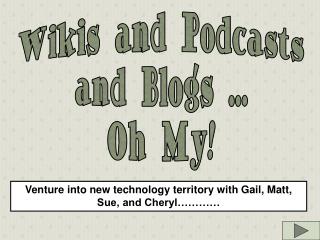 Venture into new technology territory with Gail, Matt, Sue, and Cheryl…………
