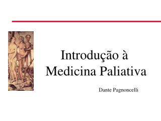 Introdução à Medicina Paliativa 	Dante Pagnoncelli
