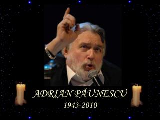 ADRIAN P ĂUNESCU 1943-2010