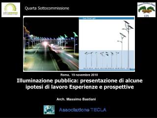 Illuminazione pubblica: presentazione di alcune ipotesi di lavoro Esperienze e prospettive