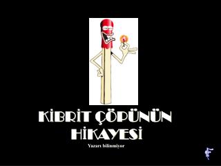 KİBRİT ÇÖPÜNÜN HİKAYESİ Yazarı bilinmiyor