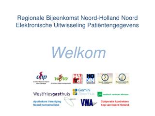 Regionale Bijeenkomst Noord-Holland Noord Elektronische Uitwisseling Patiëntengegevens Welkom