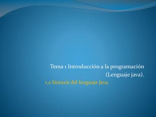 Tema 1 Introducción a la programación (Lenguaje java). 1.2 Sintaxis del lenguaje Java.