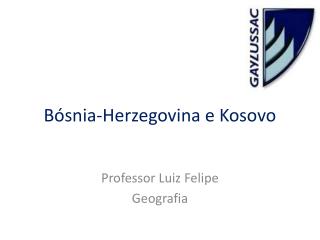 Bósnia-Herzegovina e Kosovo