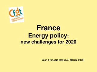 France Energy policy : new challenges for 2020 Jean-François Renucci , March , 2009 .