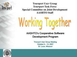 Trns•port User Group Trns•port Task Force Special Committee on Joint Development AASHTO Staff