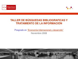 TALLER DE BÚSQUEDAS BIBLIOGRAFICAS Y TRATAMIENTO DE LA INFORMACIÓN