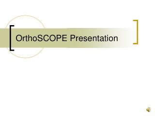 OrthoSCOPE Presentation