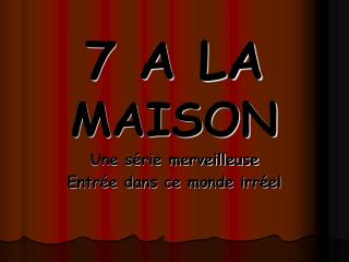 7 A LA MAISON