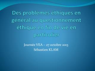 Des problèmes éthiques en général au questionnement éthique en fin de vie en particulier