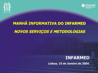 MANHÃ INFORMATIVA DO INFARMED NOVOS SERVIÇOS E METODOLOGIAS