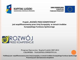 Program Operacyjny Kapitał Ludzki 2007-2013 CZŁOWIEK – NAJLEPSZA INWESTYCJA