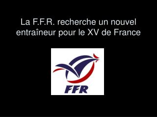 La F.F.R. recherche un nouvel entraîneur pour le XV de France