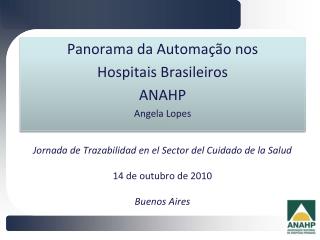 Panorama da Automação nos Hospitais Brasileiros ANAHP Angela Lopes