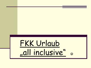 FKK Urlaub „all inclusive“ 