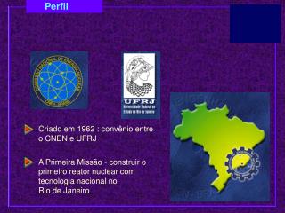 Criado em 1962 : convênio entre o CNEN e UFRJ