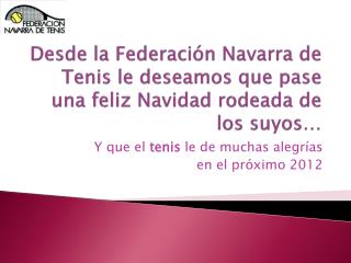 Desde la Federación Navarra de Tenis le deseamos que pase una feliz Navidad rodeada de los suyos…