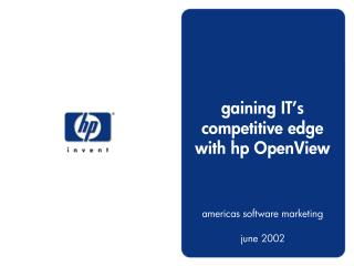 gaining IT’s competitive edge with hp OpenView americas software marketing june 2002
