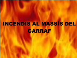 I. Introducci ó als incendis II. Geografia del garraf III. Incendis al Garraf (1965-2003)
