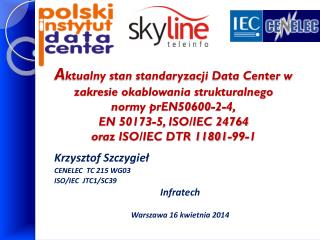Krzysztof Szczygieł CENELEC TC 215 WG03 ISO/IEC JTC1/SC39 Infratech Warszawa 16 kwietnia 2014