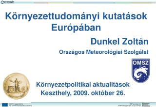 Környezettudományi kutatások Európában Dunkel Zoltán Országos Meteorológiai Szolgálat