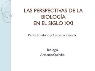 LAS PERSPECTIVAS DE LA BIOLOGÍA EN EL SIGLO XXI