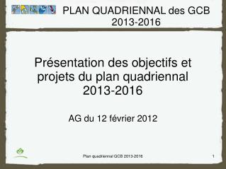 Présentation des objectifs et projets du plan quadriennal 2013-2016