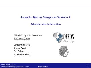 Introduction in Computer Science 2 Administrative Information