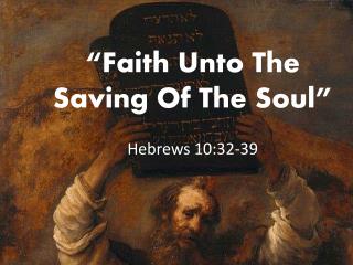 “Faith Unto The Saving Of The Soul” Hebrews 10:32-39