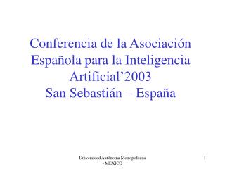 Conferencia de la Asociación Española para la Inteligencia Artificial’2003 San Sebastián – España