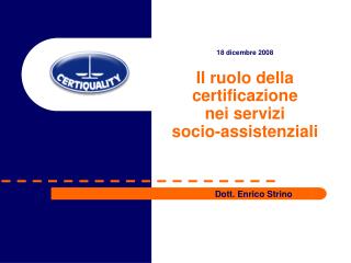 18 dicembre 2008 Il ruolo della certificazione nei servizi socio-assistenziali