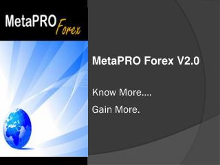 MetaPRO Forex V2.0 Know More…. Gain More.